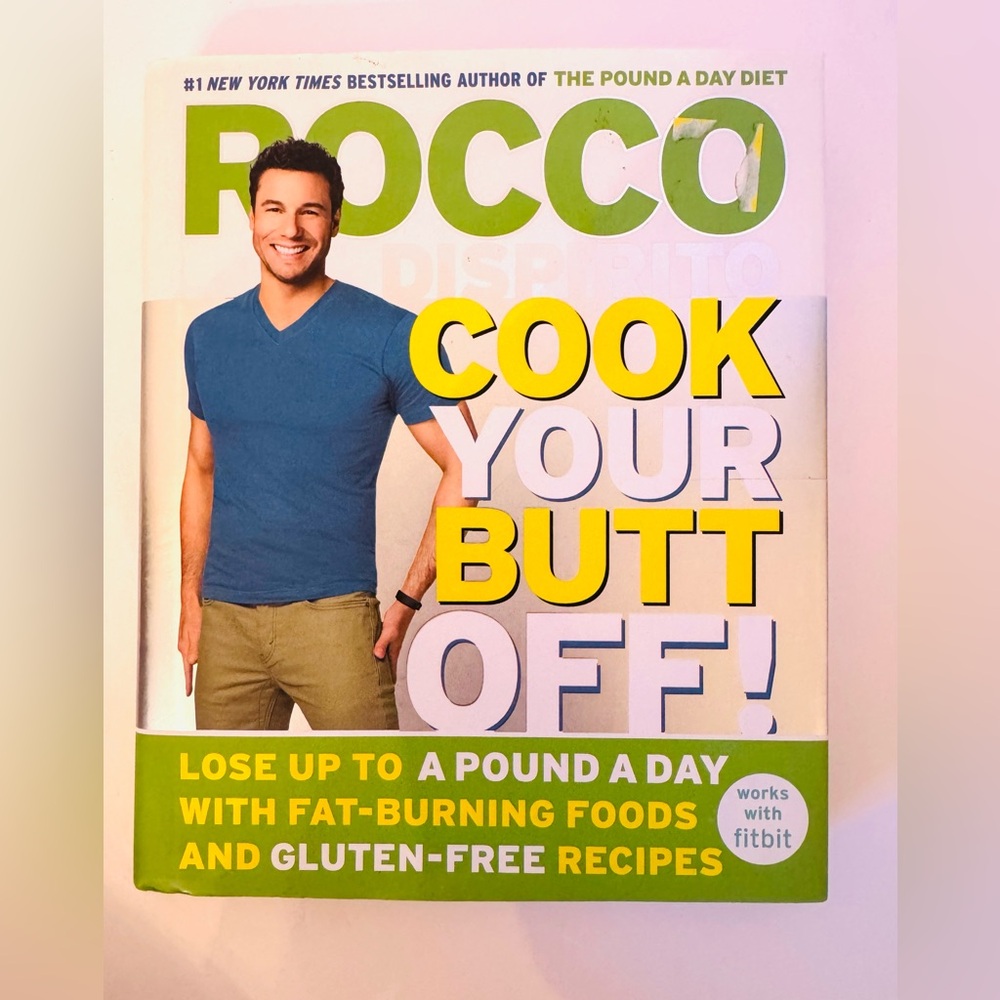 Rocco Dispirito’s Cook Your Butt Off! Cook Book
